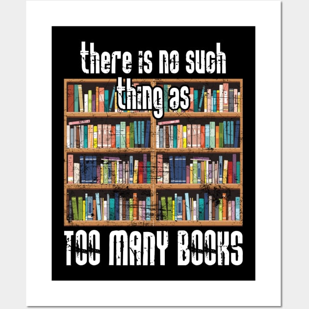 There is No Such Thing as Too Many Books Wall Art by Zone32